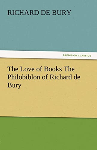 9783842438323: The Love of Books the Philobiblon of Richard de Bury (TREDITION CLASSICS)