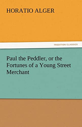 Paul the Peddler, or the Fortunes of a Young Street Merchant (9783842438385) by Alger Jr, Horatio