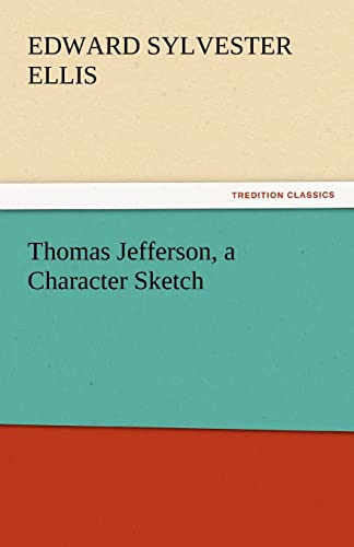 Thomas Jefferson, a Character Sketch - Edward Sylvester Ellis