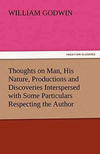 Beispielbild fr Thoughts on Man, His Nature, Productions and Discoveries Interspersed with Some Particulars Respecting the Author zum Verkauf von Lucky's Textbooks