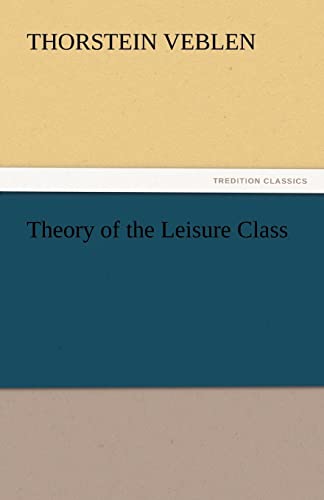 Theory of the Leisure Class - Thorstein Veblen