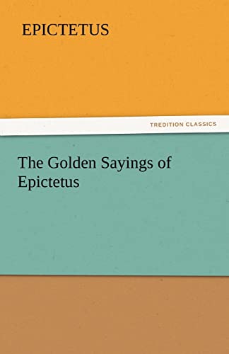 Stock image for The Golden Sayings of Epictetus TREDITION CLASSICS for sale by PBShop.store US