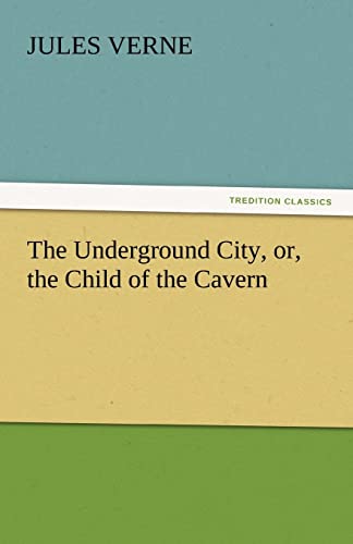 9783842439375: The Underground City, Or, the Child of the Cavern