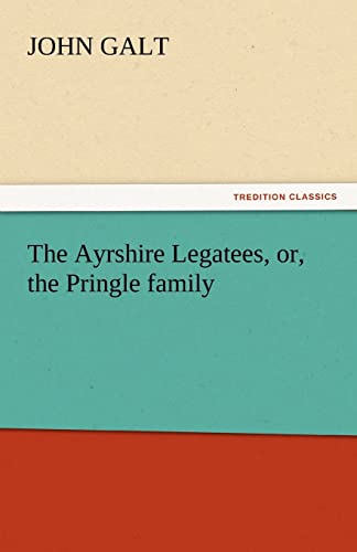 The Ayrshire Legatees, Or, the Pringle Family (9783842439511) by Galt, John