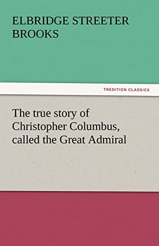 The True Story of Christopher Columbus, Called the Great Admiral (9783842439962) by Brooks, Elbridge Streeter