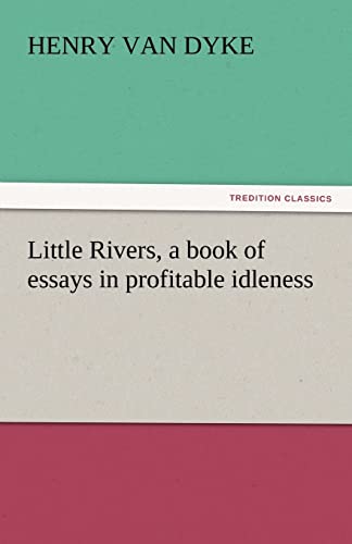 Imagen de archivo de Little Rivers, a Book of Essays in Profitable Idleness a la venta por Lucky's Textbooks