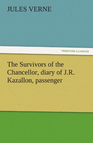 Beispielbild fr The Survivors of the Chancellor, Diary of J.R. Kazallon, Passenger zum Verkauf von Lucky's Textbooks