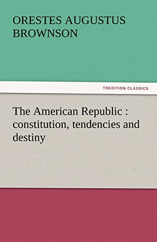Beispielbild fr The American Republic: Constitution, Tendencies and Destiny zum Verkauf von Lucky's Textbooks