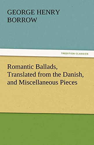 Romantic Ballads, Translated from the Danish, and Miscellaneous Pieces (9783842442733) by Borrow, George Henry