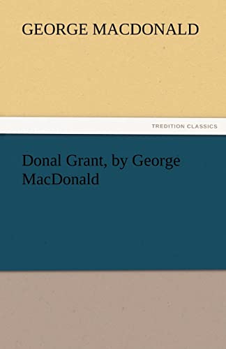 Donal Grant, by George MacDonald (9783842442757) by MacDonald, George