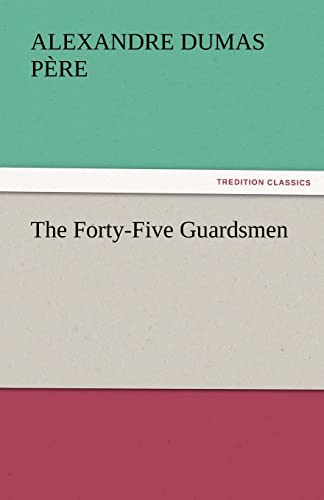 The Forty-Five Guardsmen (9783842442887) by Dumas P Re, Alexandre