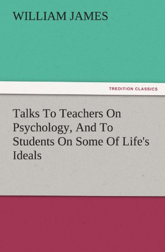 9783842443143: Talks to Teachers on Psychology, and to Students on Some of Life's Ideals (TREDITION CLASSICS)