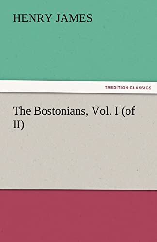 The Bostonians, Vol. I (of II) (9783842443341) by James, Henry