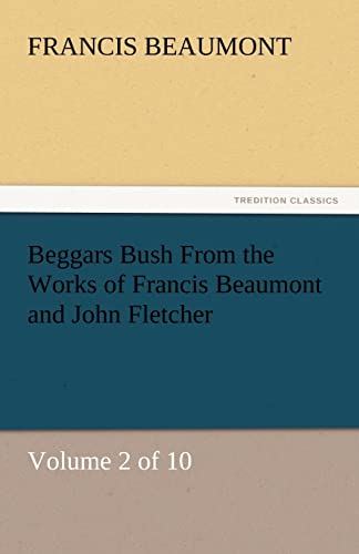 Beggars Bush from the Works of Francis Beaumont and John Fletcher (9783842444348) by Beaumont, Francis