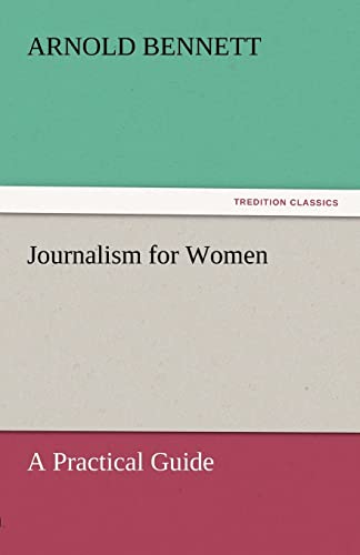 Stock image for Journalism for Women A Practical Guide TREDITION CLASSICS for sale by PBShop.store US