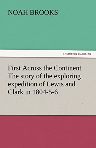 9783842445055: First Across the Continent The story of the exploring expedition of Lewis and Clark in 1804-5-6 (TREDITION CLASSICS)