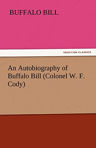 Stock image for An Autobiography of Buffalo Bill (Colonel W. F. Cody) for sale by Lucky's Textbooks