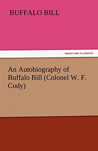 9783842445130: An Autobiography of Buffalo Bill (Colonel W. F. Cody)