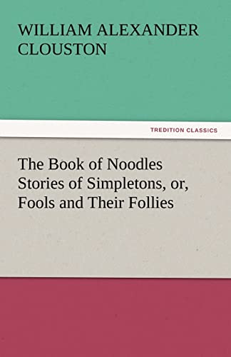 Beispielbild fr The Book of Noodles Stories of Simpletons, Or, Fools and Their Follies zum Verkauf von Lucky's Textbooks