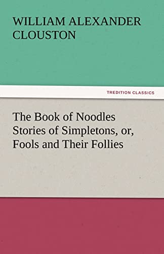 Stock image for The Book of Noodles Stories of Simpletons, Or, Fools and Their Follies for sale by Lucky's Textbooks