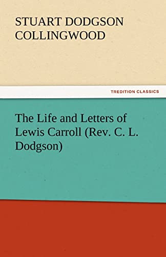 9783842445628: The Life and Letters of Lewis Carroll (REV. C. L. Dodgson) (TREDITION CLASSICS)