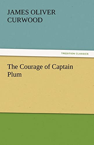 The Courage of Captain Plum (9783842445826) by Curwood, James Oliver