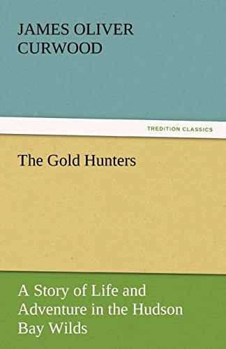 Stock image for The Gold Hunters: A Story of Life and Adventure in the Hudson Bay Wilds for sale by Revaluation Books