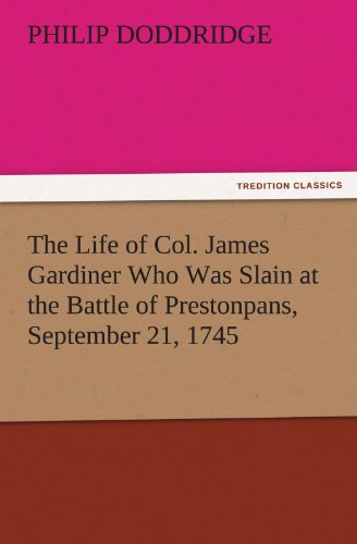 9783842446106: The Life of Col. James Gardiner Who Was Slain at the Battle of Prestonpans, September 21, 1745