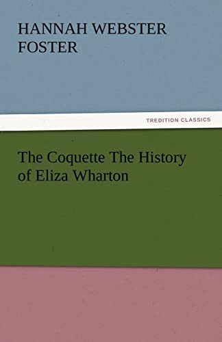 Beispielbild fr The Coquette the History of Eliza Wharton zum Verkauf von Lucky's Textbooks