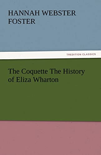 Stock image for The Coquette the History of Eliza Wharton for sale by Lucky's Textbooks