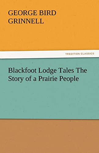 Stock image for Blackfoot Lodge Tales The Story of a Prairie People for sale by Lucky's Textbooks