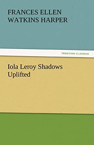 Stock image for Iola Leroy Shadows Uplifted for sale by Lucky's Textbooks