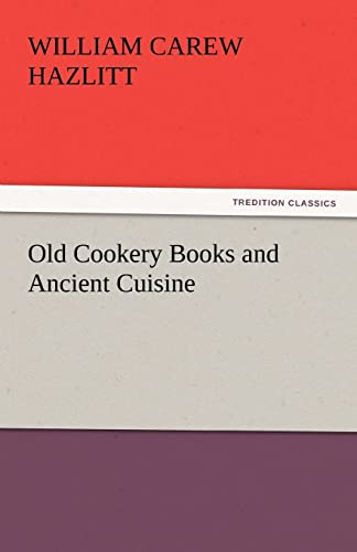 Old Cookery Books and Ancient Cuisine - William Carew Hazlitt