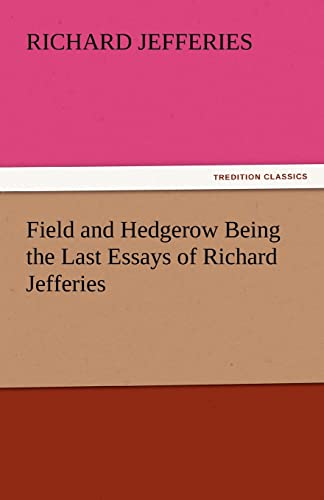 Stock image for Field and Hedgerow Being the Last Essays of Richard Jefferies for sale by Lucky's Textbooks