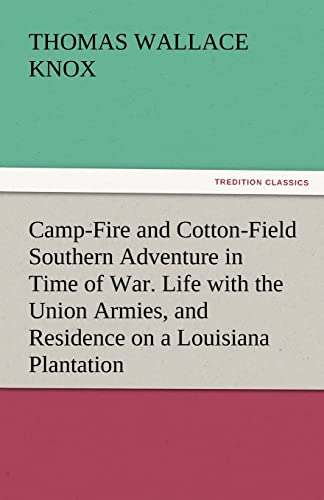 9783842448193: Camp-Fire and Cotton-Field Southern Adventure in Time of War. Life with the Union Armies, and Residence on a Louisiana Plantation (TREDITION CLASSICS)