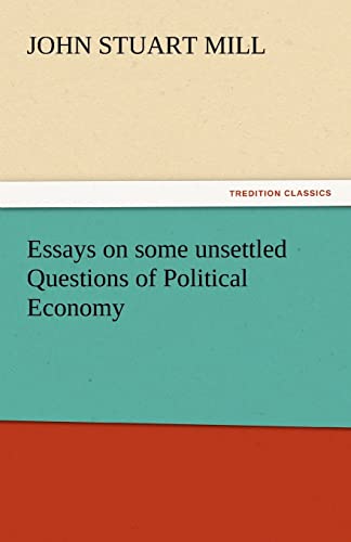 Stock image for Essays on Some Unsettled Questions of Political Economy for sale by Lucky's Textbooks