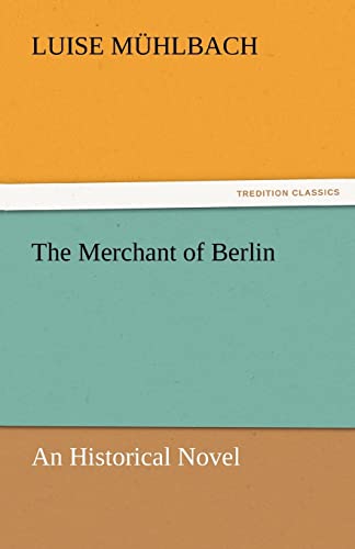 The Merchant of Berlin (9783842449121) by M Hlbach, Luise; Muhlbach, Luise