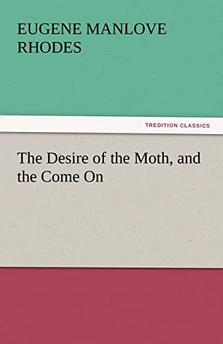 9783842449596: The Desire of the Moth, and the Come on