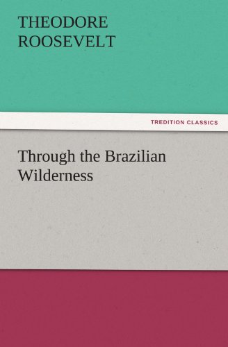 9783842449800: Through the Brazilian Wilderness (TREDITION CLASSICS)