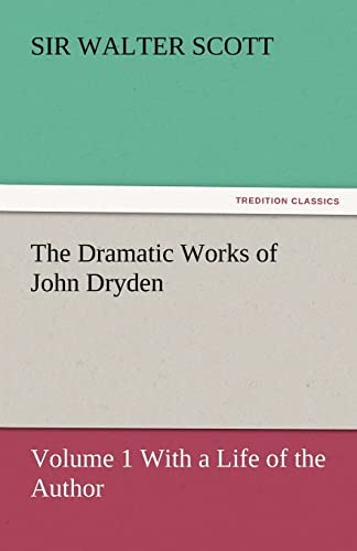 9783842450011: The Dramatic Works of John Dryden: Volume 1 With a Life of the Author (TREDITION CLASSICS)