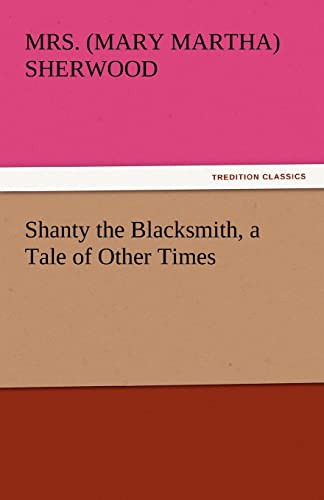 9783842450080: Shanty the Blacksmith, a Tale of Other Times (TREDITION CLASSICS)