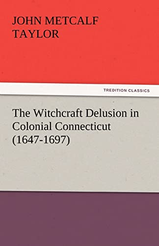 Imagen de archivo de The Witchcraft Delusion in Colonial Connecticut (1647-1697) a la venta por Lucky's Textbooks