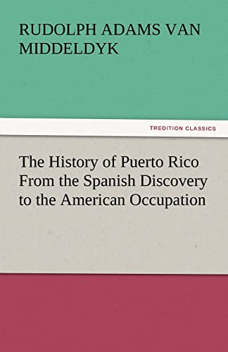 Imagen de archivo de The History of Puerto Rico From the Spanish Discovery to the American Occupation a la venta por Lucky's Textbooks