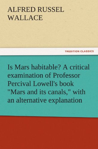 Beispielbild fr Is Mars Habitable? a Critical Examination of Professor Percival Lowell's Book Mars and Its Canals, with an Alternative Explanation zum Verkauf von Lucky's Textbooks