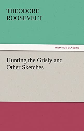 Beispielbild fr Hunting the Grisly and Other Sketches zum Verkauf von Lucky's Textbooks