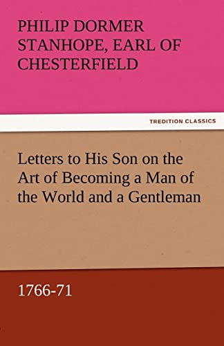 Beispielbild fr Letters to His Son on the Art of Becoming a Man of the World and a Gentleman, 1766-71 (TREDITION CLASSICS) zum Verkauf von medimops