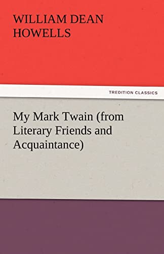 My Mark Twain (from Literary Friends and Acquaintance) - Howells, William Dean