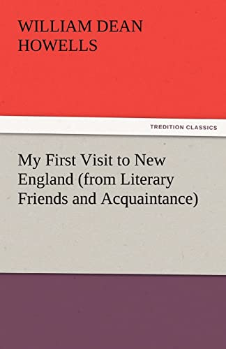 My First Visit to New England (from Literary Friends and Acquaintance) - Howells, William Dean