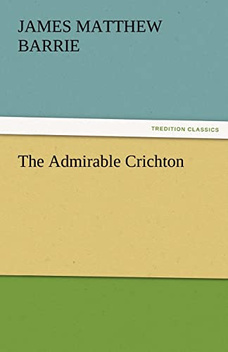 The Admirable Crichton - Barrie, James Matthew