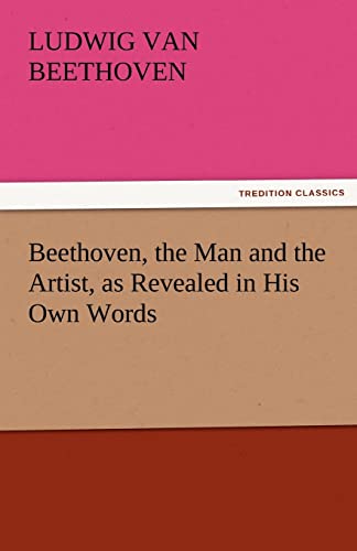 Stock image for Beethoven, the Man and the Artist, as Revealed in His Own Words for sale by Lucky's Textbooks